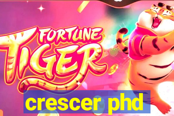 crescer phd